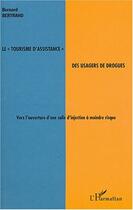 Couverture du livre « Le tourisme d'assistance des usagers de drogues ; vers l'ouverture d'une salle d'injection à moindre risque » de Bernard Bertrand aux éditions L'harmattan