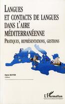 Couverture du livre « Langues et contacts de langues dans l'aire mediterraneenne - pratiques, representations, gestions » de Henri Boyer aux éditions L'harmattan