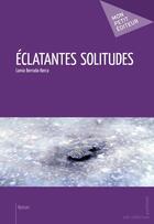 Couverture du livre « Éclatantes solitudes » de Lamia Berrada-Berca aux éditions Mon Petit Editeur