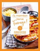 Couverture du livre « Tout un fromage ! 60 recettes pour fondre de plaisir » de Marmiton aux éditions Michel Lafon Et Marmiton