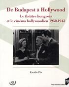 Couverture du livre « De Budapest à Hollywood ; le théâtre hongrois et le cinéma hollywoodien 1930-1943 » de Katalin Por aux éditions Pu De Rennes