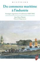 Couverture du livre « Du commerce maritime à l'industrie : Stratégies négociantes à Landerneau (1660-1845) » de Jean-Pierre Thomin aux éditions Pu De Rennes