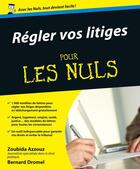 Couverture du livre « Régler ses litiges pour les nuls » de Zoubida Azzouz et Bernard Dromel aux éditions First