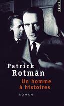 Couverture du livre « Un homme à histoires » de Patrick Rotman aux éditions Points