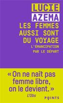 Couverture du livre « Les femmes aussi sont du voyage : l'émancipation par le départ » de Lucie Azema aux éditions Points