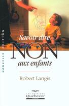 Couverture du livre « Savoir Dire Non Aux Enfants » de Robert Langis aux éditions Quebecor