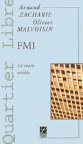 Couverture du livre « Fmi ; la main visible » de Olivier Malvoisin et Arnaud Zacharie aux éditions Labor Sciences Humaines