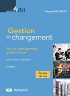 Couverture du livre « Gestion du changement : vers un management polyphonique (2e édition) » de Francois Pichault aux éditions De Boeck Superieur