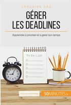 Couverture du livre « Comment choisir ses priorités et gérer les deadlines ? le b.a.-ba de la gestion du temps » de Schandeler Florence aux éditions 50minutes.fr