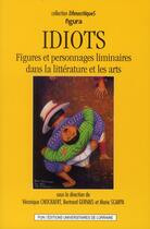 Couverture du livre « Idiots. Figures et personnages liminaires dans la littérature et les arts » de Veronique Cnockaert aux éditions Pu De Nancy
