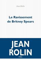 Couverture du livre « Le ravissement de Britney Spears » de Jean Rolin aux éditions P.o.l