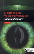 Couverture du livre « L'enfant aux yeux d'émeraude » de Jacques Saussey aux éditions Les Nouveaux Auteurs