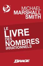 Couverture du livre « Le livre des nombres irrationnels » de Michael Marshall Smith aux éditions Bragelonne