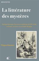 Couverture du livre « La Littérature des mystères : Poétique historique d'un succès médiatique du XIXe siècle en France, en Grèce et en Grande-Bretagne » de M. Filippos Katsanos aux éditions Pu De Limoges