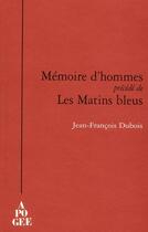 Couverture du livre « Mémoires d'hommes ; les matins bleus » de Jean-Francois Dubois aux éditions Apogee