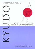 Couverture du livre « Kyudo » de Acker William R.B. aux éditions Guy Trédaniel