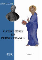 Couverture du livre « Catéchisme de persévérance » de Jean-Joseph Gaume aux éditions Saint-remi