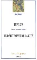 Couverture du livre « Tunisie, le delitement de la cite - coercition, consentement, resistance » de Sadri Khiari aux éditions Karthala