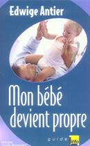 Couverture du livre « Mon Bebe Devient Propre » de Edwige Antier aux éditions Jacob-duvernet