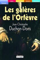 Couverture du livre « Les galères de l'orfèvre » de Jean-Christophe Duchon-Doris aux éditions Editions De La Loupe