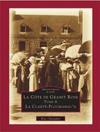 Couverture du livre « La côte de granit rose Tome 2 ; la Clarté-Ploumanac'h » de Eric Chevalier aux éditions Editions Sutton