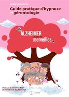 Couverture du livre « Guide pratique d'hypnose en gérontologie ; Alzheimer au pays des merveilles » de Sandra Dachraoui Bel aux éditions Satas