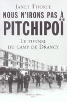 Couverture du livre « Nous n'irons pas à Pitchipoï ; le tunnel du camp de Drancy » de Thorpe-J aux éditions Fallois