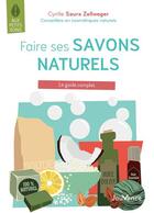 Couverture du livre « Faire ses savons naturels : le guide complet » de Cyrille Saura Zellweger aux éditions Jouvence