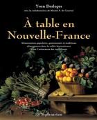 Couverture du livre « À table en Nouvelle-France » de Yvon Desloges aux éditions Pu Du Septentrion
