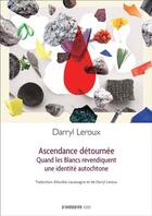 Couverture du livre « Ascendance détournée : quand les blancs revendiquent une identité » de Darryl Leroux aux éditions Prise De Parole