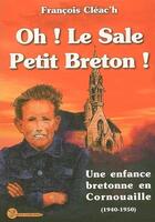 Couverture du livre « Oh ! le sale petit Breton ! une enfance bretonne en Cornouaille (1940-1950) » de Francois Cleac'H aux éditions Yoran Embanner