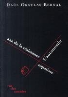 Couverture du livre « L'autonomie, axe de la résistance zapatiste » de Raul Ornelas Bernal aux éditions Rue Des Cascades