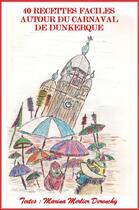 Couverture du livre « 40 recettes faciles autour du carnaval de Dunkerque » de Marina Merlier Derenchy aux éditions Plein Les Papilles