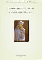 Couverture du livre « Prier les mysteres du rosaire avec mere marie de la croix » de Marie De La Croix Me aux éditions Morinaie