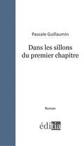 Couverture du livre « Dans les sillons du premier chapitre » de Pascale Guillaumin aux éditions Editia
