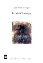 Couverture du livre « Le moi chronique » de Jean-Pierre Georges aux éditions Les Carnets Du Dessert De Lune