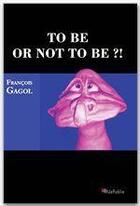 Couverture du livre « To be or not to be ?! » de Francois Gagol aux éditions Jepublie
