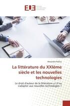 Couverture du livre « La littérature du XXIème siècle et les nouvelles technologies : Le droit d'auteur de la littérature a t-il su s'adapter aux nouvelles technologies ? » de Alexandra Paillou aux éditions Editions Universitaires Europeennes