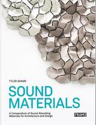 Couverture du livre « Sound materials innovative sound-absorbing materials for architecture and design » de Adams Tyler aux éditions Frame