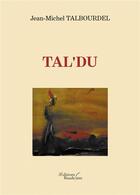 Couverture du livre « TAL'DU » de Jean Michel Talbourdel aux éditions Baudelaire