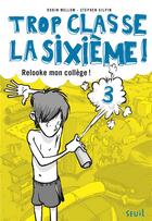 Couverture du livre « Trop classe la sixième Tome 3 ; relooke ton collège ! » de Robin Mellom et Stephen Gilpin aux éditions Seuil Jeunesse