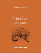Couverture du livre « Petit éloge des gares » de Pierre Lassus aux éditions Les Peregrines