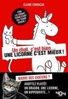 Couverture du livre « Un chat, c'est bien...une licorne c'est mieux! » de Claude Combacau aux éditions 404 Editions