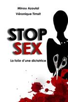 Couverture du livre « Stop sex - la folie d'une dictatrice » de Veronique Timsit M A aux éditions Librinova