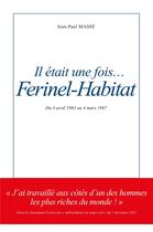 Couverture du livre « Il était une fois... Ferinel-Habitat : du 3 avril 1983 au 4 mars 1987 » de Masse Jean-Paul aux éditions Librinova