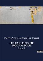 Couverture du livre « LES EXPLOITS DE ROCAMBOLE : Tome II » de Pierre Alexis Ponson Du Terrail aux éditions Culturea