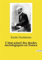 Couverture du livre « L'état actuel des études sociologiques en France » de Emile Durkheim aux éditions Culturea