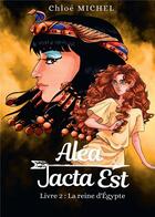 Couverture du livre « Alea Jacta Est Tome 2 : La reine d'Égypte » de Chloe Michel aux éditions Bookelis