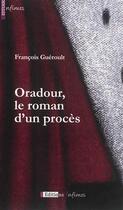 Couverture du livre « Oradour, le roman d'un procè » de Francois Gueroult aux éditions Infimes