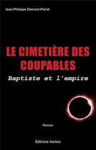 Couverture du livre « Le cimetière des coupables ; Baptiste et l'empire » de Jean-Philippe Demont-Pierot aux éditions Vanloo